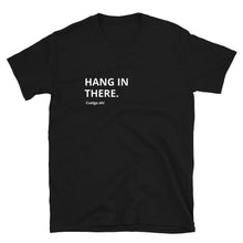 Load image into Gallery viewer, "Hang in There" Unisex T-Shirt