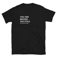 Load image into Gallery viewer, "You are behind the stick" Unisex T-Shirt