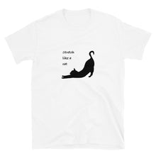 Load image into Gallery viewer, Black silhouette of a cat with the catch phrase "stretch like a cat" on a white shirt.