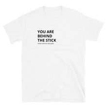 Load image into Gallery viewer, "You are behind the stick" Unisex T-Shirt